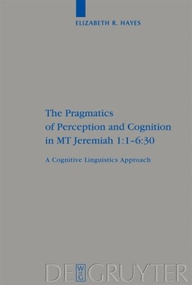 The Pragmatics of Perception and Cognition in MT Jeremiah 1:1... - 9783110202298
