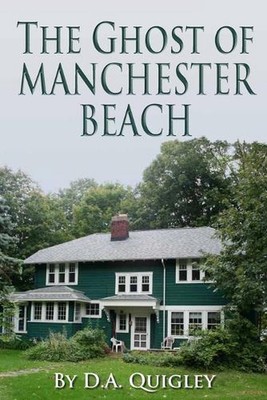 The Ghost of Manchester Beach by D.A. Quigley Paperback Book