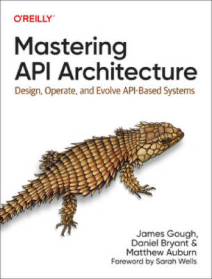 Mastering API Architecture: Design, Operate, and Evolve API-Based Systems - GOOD