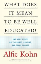 Alfie Kohn What Does It Mean to Be Well Educa...