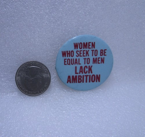 Women Who Seek To Be Equal To Men Lack Ambition Button Pin