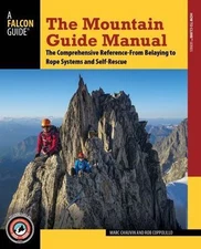 The Mountain Guide Manual: The Comprehensive Reference--From Belaying to Rope Sy