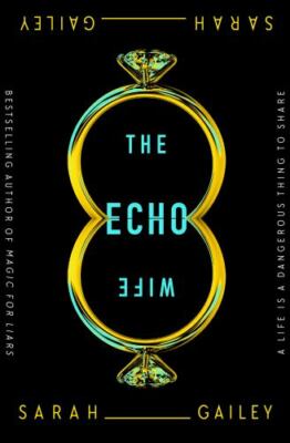The Echo Wife - Hardcover By Gailey, Sarah - GOOD