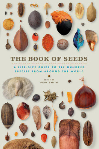 The Book of Seeds: A Life-Size Guide to Six Hundred Species from Around the