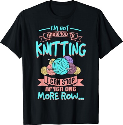 I'm Not Addicted To Knitting I Can Stop After One More Row.. Gift Unisex T-Shirt