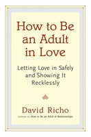 How To Be An Adult In Love | Letting Love In Safely And Showing It Recklessly