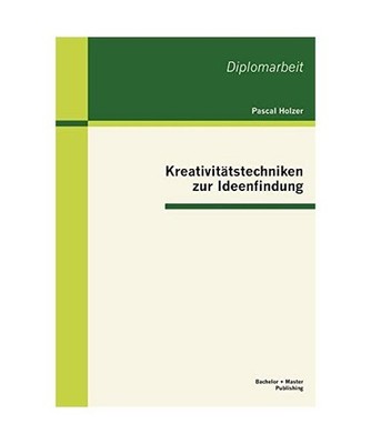 Kreativitätstechniken zur Ideenfindung, Holzer, Pascal