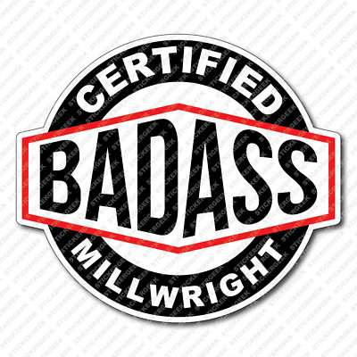 Certified Bad Ass MILLWRIGHT Hard Hat Helmet Toolbox Water Bottle Sticker