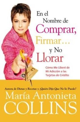 En el Nombre de Comprar, Firmar... y No Llorar: Como Me Libere de Mi Adic - GOOD