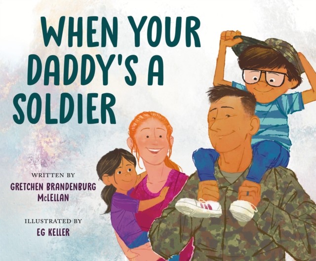 When Your Daddy's a Soldier by Gretchen Brandenburg McLellan (Hardback Book)