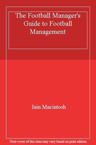 The Football Manager's Guide to Football Management,Iain Macinto