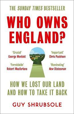 Who Owns England?: How We Lost Our Land and How to Take It Back by Guy...