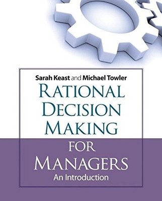 Rational Decision Making for Managers: An Introduction By Michae
