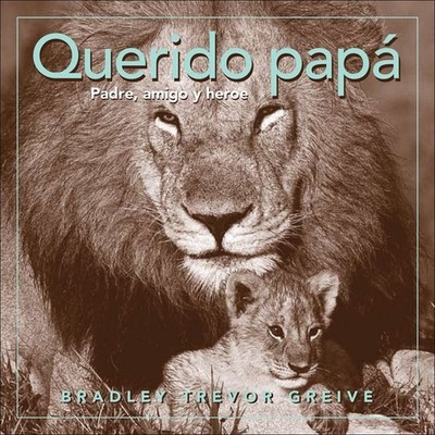 Querido papa: Padre, amigo y heroe