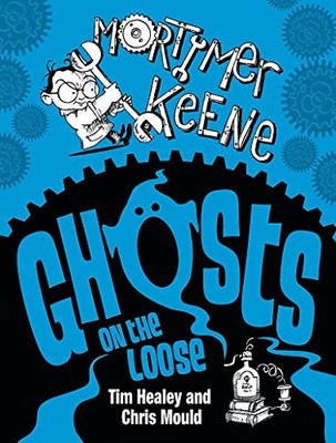 Ghosts on the Loose (Mortimer Keene),Tim Healey, Chris Mould