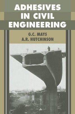 Adhesives in Civil Engineering by G. C. Mays, A. R. Hutchinson - 9780521018159