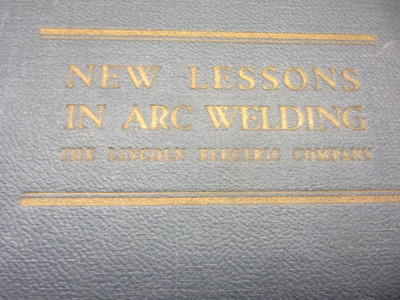 New Lessons in Arc Welding by The Lincoln Electric Company 1953 Informative!