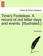 Time's Footsteps. a Record of Red Letter Days and Events. [illustrated.] by Anon