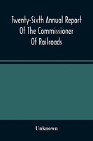 Unknown | Twenty-Sixth Annual Report Of The Commissioner Of Railroads And...