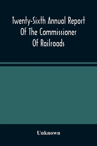 Unknown | Twenty-Sixth Annual Report Of The Commissioner Of Railroads And...-image