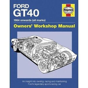 Ford GT40 Manual: An Insight into Owning, Racing and Maintaining Ford's