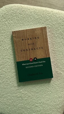 WORKING WITH CONTRACTS: WHAT LAW SCHOOL DOESN'T TEACH YOU, By Charles M. Fox NEW