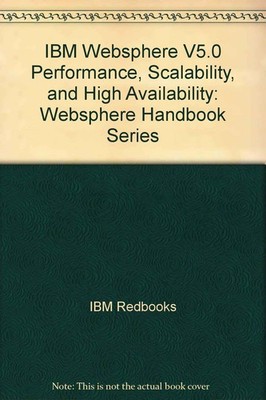 IBM Websphere V5.0 Performance, Scalability, and High Availability: Webspher...