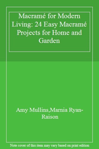 Macramé for Modern Living: 24 Easy Macramé Projects for Home and