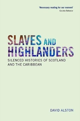 Slaves and Highlanders: Silenced Histories of Scotla by Alston, David 1474427316