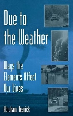 Due to the Weather: Ways the Elements Affect Our Lives by Abraham Resnick (Engli