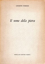 IL NOME DELLA PIETRA (DEDICA) - Giuseppe Turroni - Rebellato Editore 1965