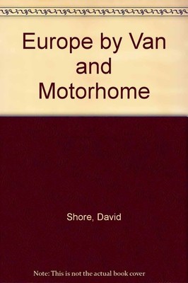 Europe by Van and Motorhome By Shore, David David Shore, Patty C