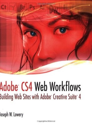 ADOBE CS4 WEB WORKFLOWS: BUILDING WEB SITES WITH ADOBE By Joseph Lowery **NEW**