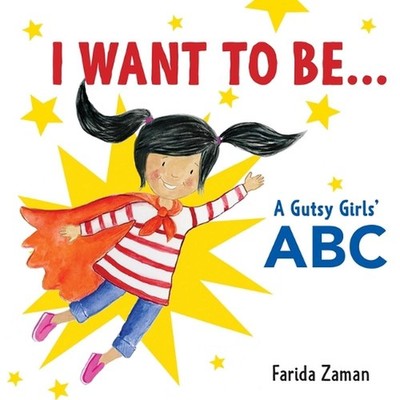 I Want to Be...: A Gutsy Girls' ABC by Farida Zaman (English) Board Book Book
