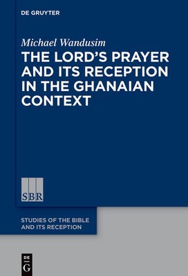The Lord's Prayer In The Ghanaian Context: A Reception-Histo...