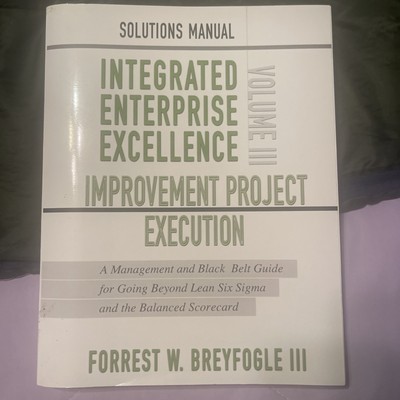 Solutions Manual, Integrated Enterprise Excellence Volume III : Improvement...