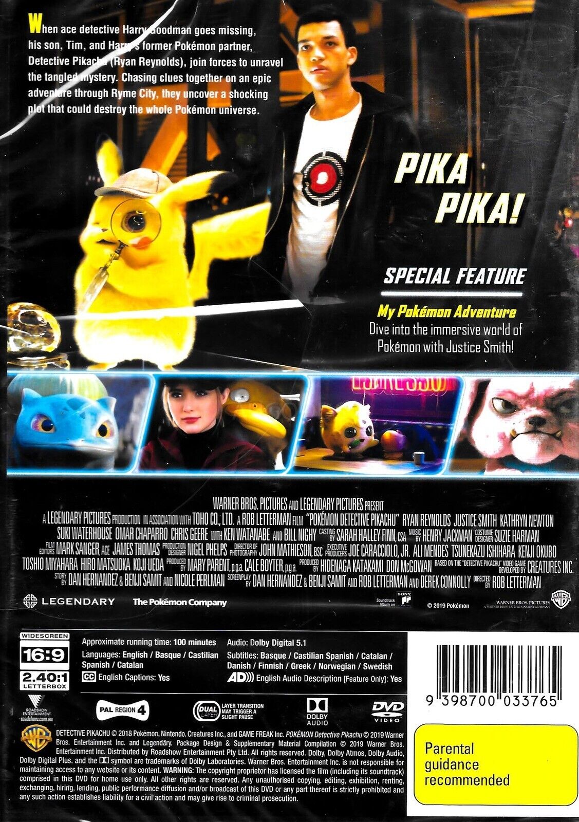  Pokémon Detective Pikachu : Ryan Reynolds, Justice Smith,  Kathryn Newton, Bill Nighy, Ken Watanabe, Chris Geere, Suki Waterhouse,  Josette Simon, Alejandro De Mesa, Rita Ora, Karan Soni, Max Fincham, Simone  Ashley