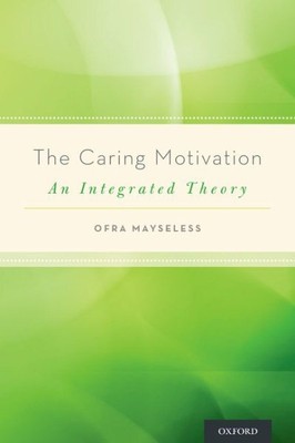 Caring Motivation : An Integrated Theory, Hardcover by Mayseless, Ofra, Brand...
