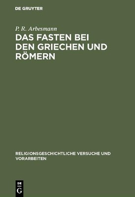 Das Fasten bei den Griechen und Rmern by P R Arbesmann - 9783110052558