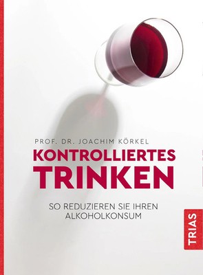 Kontrolliertes Trinken | So reduzieren Sie Ihren Alkoholkonsum | Joachim Körkel