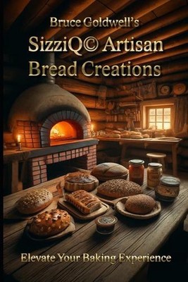 SizziQ(c) Artisan Bread Creations: Elevate Your Baking Experience by Bruce Goldw