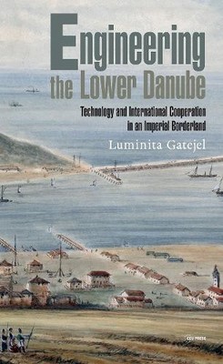 Engineering the Lower Danube by Luminita Gatejel - 9789633865798