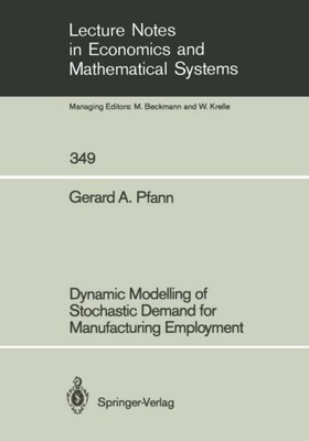 Dynamic Modelling of Stochastic Demand for Manufacturing Employment Gerard A. Pf