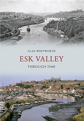 Esk Valley Through Time,Alan Whitworth