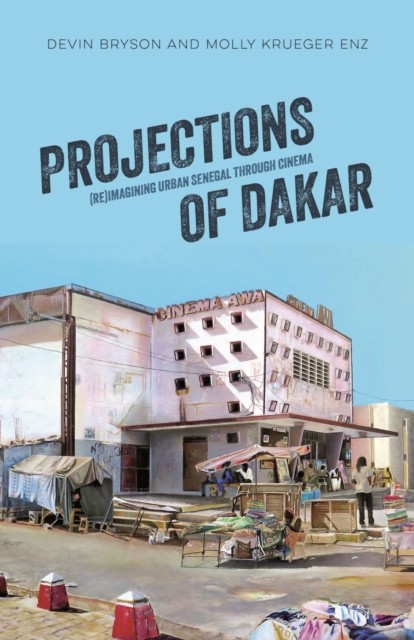 Projections of Dakar  ReImagining Urban Senegal  by Devin Bryson PAPERBACK