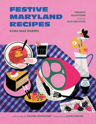 Festive Maryland Recipes: Holiday Traditions from the Old Line State by Kara Mae
