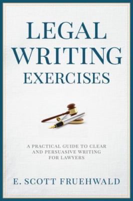Legal Writing Exercises: A Practical Guide to Clear and Persuasive Writing for