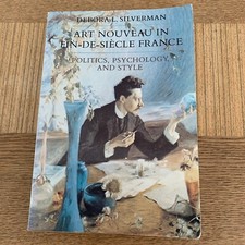 Art Nouveau In Fin-De-Siecle France by Deborah Silverman