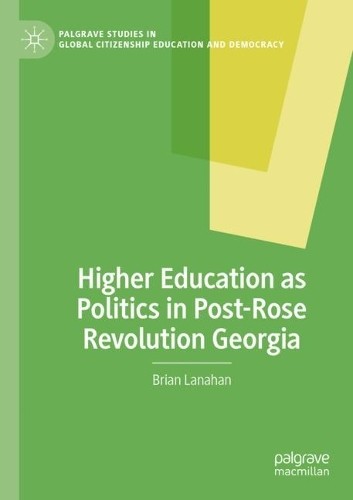 Higher Education as Politics in Post-Rose Revolution Georgia - 9783031451966
