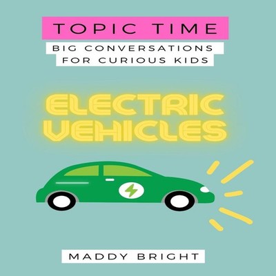 Topic Time - Electric Vehicles Big Conversations for Curious Kids